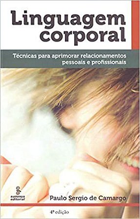 Livro Linguagem Corporal - Tecnicas para Aprimorar Relacionamentos Pessoais e Pro - Camargo