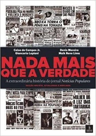 Livro Nada Mais Que a Verdade - a Extraordinaria Historia do Jornal Noticias Popu - Campos Jr/moreira/le