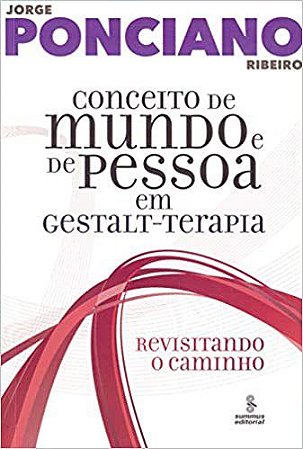 Livro Conceito de Mundo e de Pessoa em Gestalt-terapia Revisitando o Caminho - Ribeiro