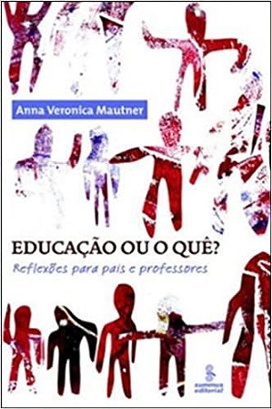 Livro Educacao Ou o Que  - Reflexoes para Pais e Professores - Mautner