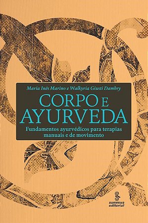 Livro Corpo e Ayurveda: Fundamentos Ayurvedicos para Terapias Manuais e de Movime - Marino