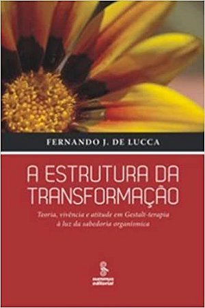 Livro Estrutura da Transformacao, A-teoria, Vivencia e Atitude em Gestalt-terapia - Lucca