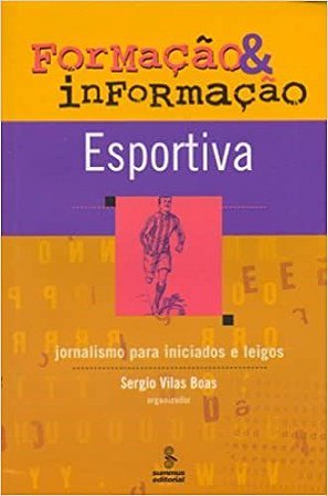 Livro Formacao & Informacao Esportiva - Jornalismo para Iniciados e Leigos - Vilas Boas