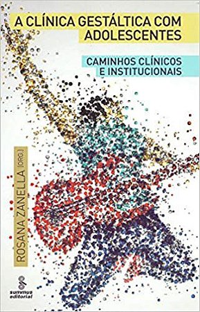 Livro Clinica Gestaltica com Adolescentes, a - Caminhos Clinicos e Institucionais - Zanella