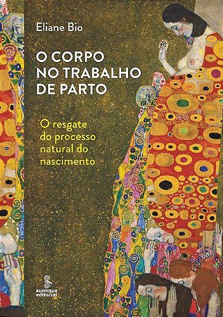 Livro Corpo No Trabalho de Parto, o - o Resgate do Processo Natural do Nascimento - Bio