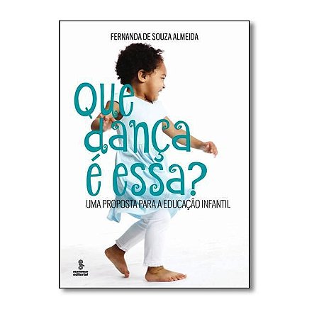 Livro Que Danca e Essa  - Uma Proposta para a Educacao Infantil - Almeida