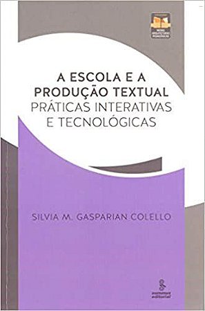 Livro Escola e a Producao Textual, a - Praticas Interativas e Tecnologicas - Colello