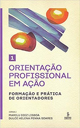 Livro Orientacao Profissional em Acao - Formacao e Pratica de Orientadores - Vol. - Lisboa/soares(orgs.)