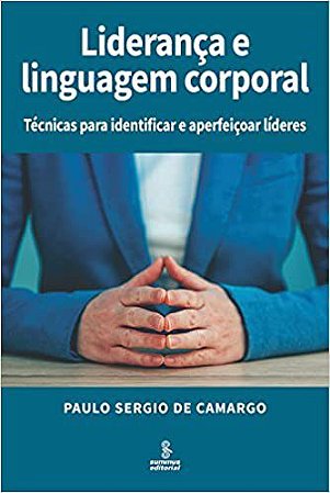 Livro Lideranca e Linguagem Corporal - Tecnicas para Identificar e Aperfeicoar Li - Camargo