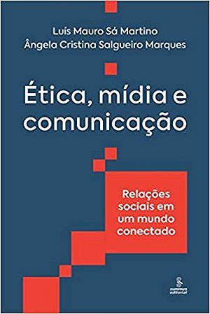 Livro Etica, Midia e Comunicacao - Relacoes Sociais em Um Mundo Conectado - Marques/martino