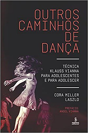 Livro Outros Caminhos de Danca - Tecnica Klauss Vianna para Adolescentes e para A - Laszlo