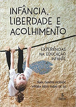 Livro Infancia, Liberdade e Acolhimento - Experiencias Na Educacao Infantil - Rezende/sa