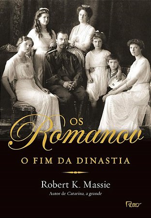 Livro Os Romanov: o Fim da Dinastia - Massie - Rocco