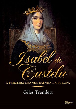 Livro Isabel de Castela - a Primeira Grande Rainha da Europa - Tremlett