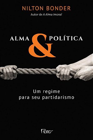 Livro Alma & Politica - Um Regime para Seu Partidarismo - Bonder