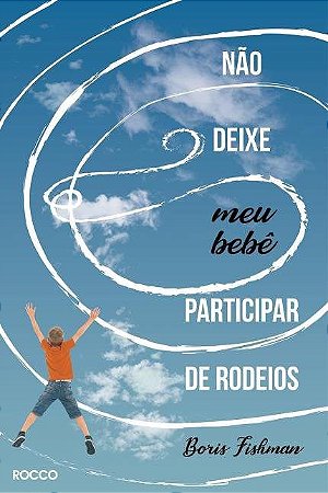Livro Nao Deixe Meu Bebe Participar de Rodeios - Fishman