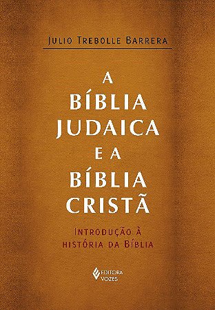 Livro Biblia Judaica e a Biblia Crista, A: Introducao a Historia da Biblia - Barrera