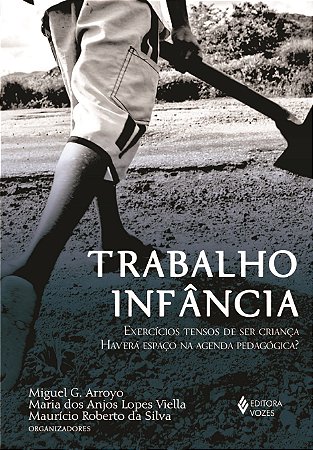 Livro Trabalho Infancia - Exercicios Tensos de Ser Crianca Havera Espaco Na Agend - Arroyo/viella/silva