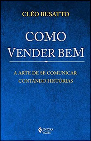 Livro Como Vender Bem - a Arte de se Comunicar Contando Historias - Busatto