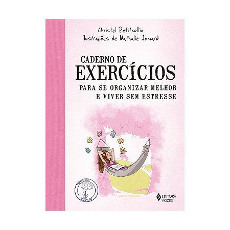 Livro Caderno de Exercicios para se Organizar Melhor e Viver sem Estresse - Petitcollin