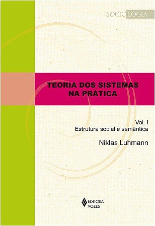 Livro Teoria dos Sistemas Na Pratica - Vol. I - Estrutura Social e Semantica - Luhmann