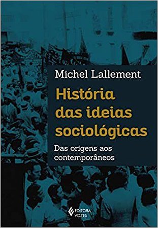 Livro Historia das Ideias Sociologicas - das Origens Aos Contemporaneos - Lallement