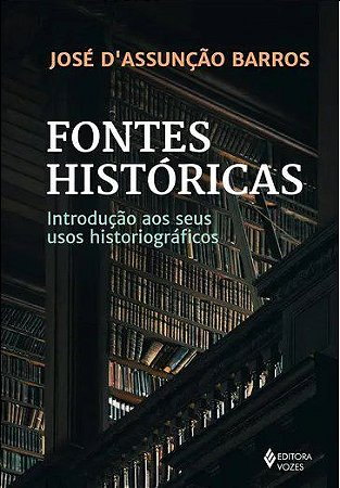 Livro Fontes Historicas: Introducao Aos Seus Usos Historiograficos - Barros