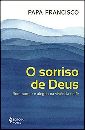 Livro Sorriso de Deus: Bom Humor e Alegria Na Vivencia da Fe - Papa Francisco