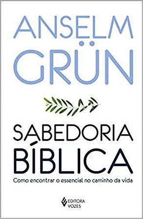 Livro Sabedoria Biblica - Como Encontrar o Essencial No Caminho da Vida - Grun
