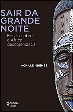 Livro Sair da Grande Noite: Ensaio sobre a Africa Descolonizada - Mbembe