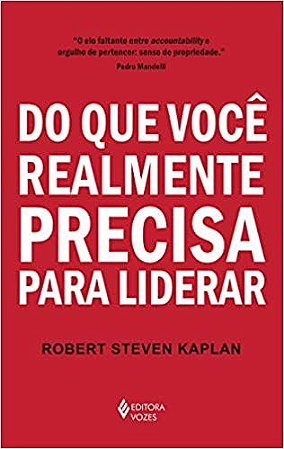 Livro Do Que Voce Realmente Precisa para Liderar - Kaplan