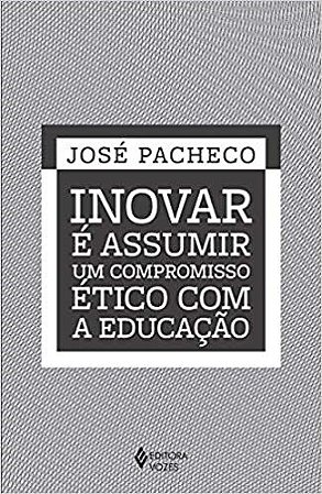 Livro Inovar e Assumir Um Compromisso Ético com a Educação