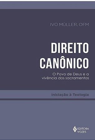 Livro Direito Canonico - o Povo de Deus e a Vivencia dos Sacramentos - Muller