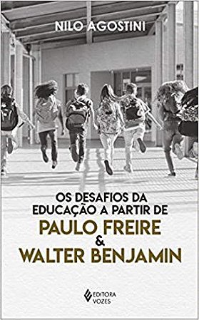 Livro Desafios da Educacao a Partir de Paulo Freire e Walter Benjamim, os - Agostini