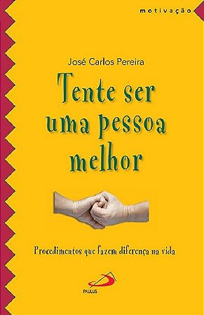 Livro Tente Ser Uma Pessoa Melhor: Procedimentos Que Fazem Diferenca Na Vida - Pereira