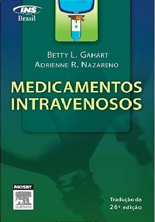 Livro Medicamentos Intravenosos: Um Guia para Enfermagem - Gahart/ Nazareno