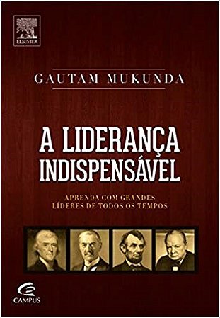 Livro Lideranca Indispensavel, a - Aprenda com Grandes Lideres de Todos os Tempos - Mukunda