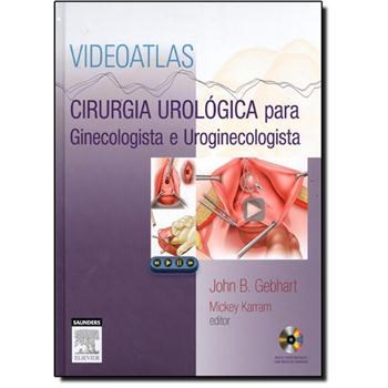 Livro Videoatlas  - Cirurgia Urologica para Ginecologista e Uroginecologista - Gebhart