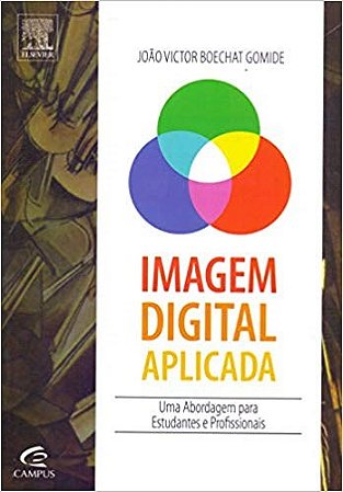Livro Imagem Digital Aplicada - Uma Abordagem para Estudantes e Profissionais - Gomide