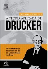 Livro Teoria Aplicada de Drucker, a - 40 Fundamentos Essenciais do Pai da Adminis - Cohen