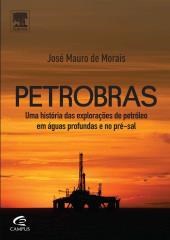 Livro Petrobras - Uma Historia das Exploracoes de Petroleo em Aguas Profundas e N - Morais