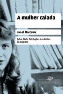 Livro Mulher Calada, a - Sylvia Plath, Ted Hughes e os Limites da Biografia - Malcolm