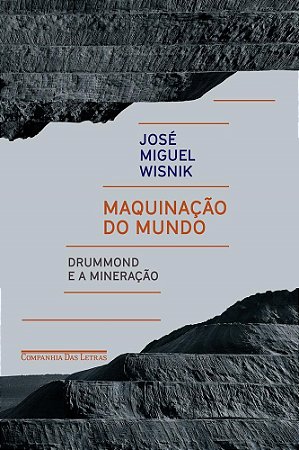 Livro Maquinacao do Mundo - Drummond e a Mineracao - Wisnik