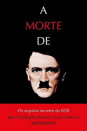 Livro Morte de Hitler, a - os Arquivos Secretos da Kgb - Brisard/parshina
