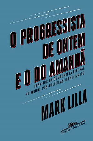 Livro Progressista de Ontem e o do Amanha, o - Desafios da Democracia Liberal no - Lilla
