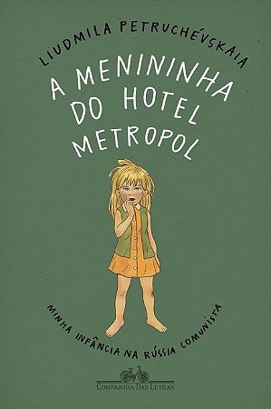 Livro Menininha do Hotel Metropol, a  - Minha Infancia Na Russia Comunista - Petruchevskaia