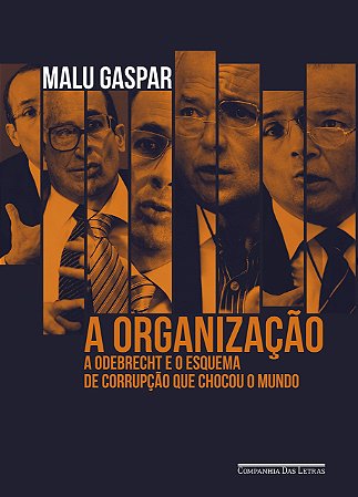 Livro A Organização: a Odebrecht e o Esquema de Corrupção que Chocou o Mundo