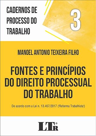 Livro Fontes e Principios do Direito Processual do Trabalho - de Acordo com a Lei - Teixeira Filho