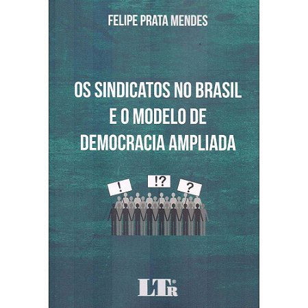Livro Sindicatos No Brasil e o Modelo de Democracia Ampliada, os - Mendes