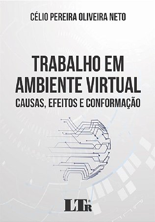 Livro Trabalho em Ambiente Virtual - Causas, Efeitos e Conformacao - Oliveira Neto